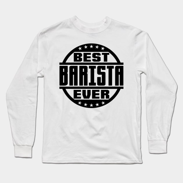 Best Barista Ever Long Sleeve T-Shirt by colorsplash